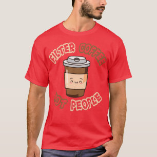 T-shirt Filtrer le café non les personnes Designs 1