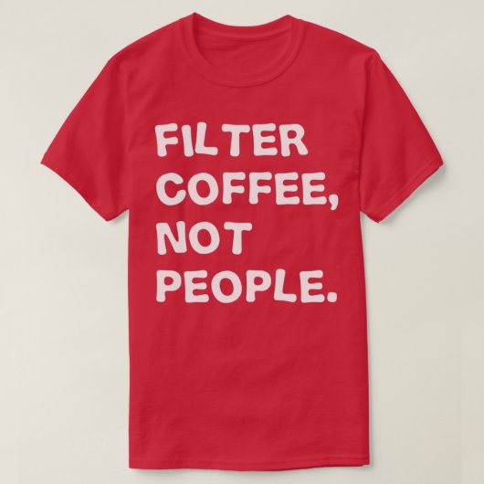 T-shirt Filtrer le café, pas les gens (Design devant)