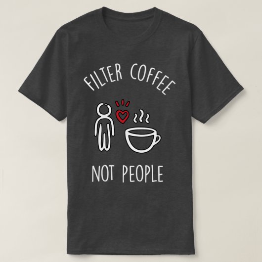 T-shirt Filtrer le café pas les gens 2 (Design devant)
