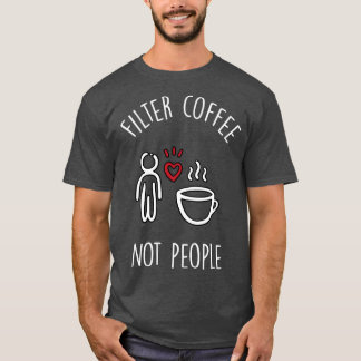 T-shirt Filtrer le café pas les gens 2