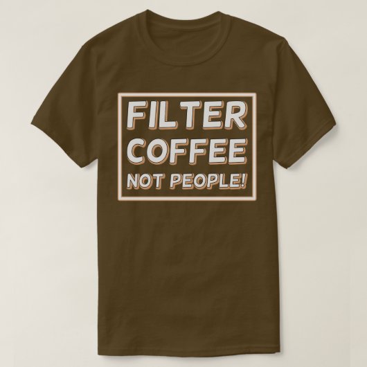 T-shirt Filtrer le café pas les gens 27 (Design devant)
