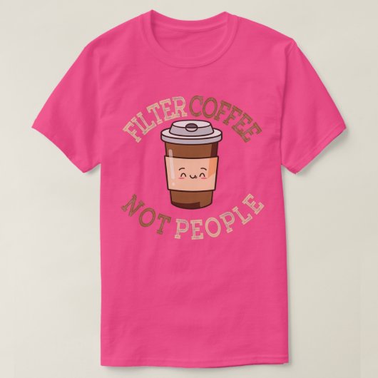 T-shirt Filtrer le café pas les gens Conception 2 (Design devant)