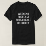T-shirt Fin de semaine drôle prévision Hockey Lover<br><div class="desc">Fin De Semaine Prévoit 100% De Chance De Hockey. Ce jeu de jeu de hockey amusant est le meilleur cadeau pour les amateurs de hockey à Noël, ou anniversaire.</div>