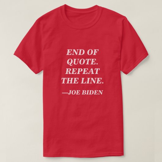 T-shirt Fin du devis. Répétez la ligne. Discours Joe Biden (Design devant)