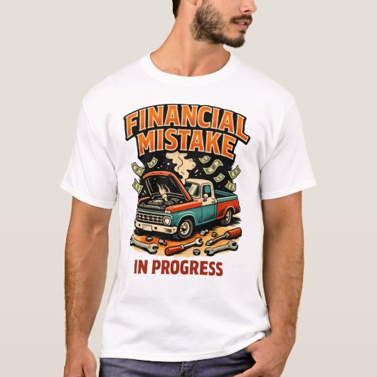 T-shirt Financial Mistake in Progress Car Mechanic Funny (Devant)