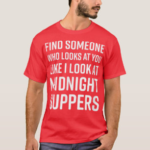T-shirt Find Someone Who Looks At You MemeMidnight Suppers