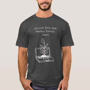 T-shirt Fini des réunions pour toujours Tchin Tchin Drôle 