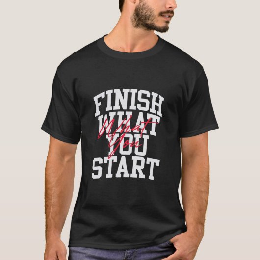 T-shirt Finish What You Start – Bold Motivation Quote Stre (Devant)