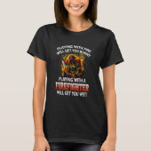 T-shirt Fire Get U Burnt Playing With A Firefighter Will G (Devant)