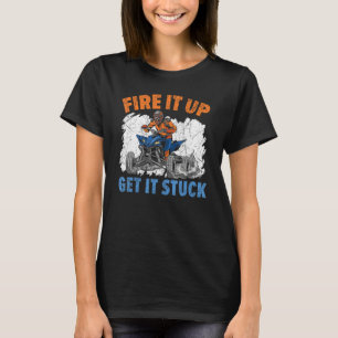 T-shirt Fire It Up Get It Stuck Quad Vélo Atv Départ O