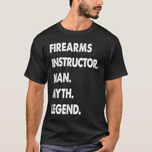 T-shirt Firearms Instructor Man Myth Legend (Devant)