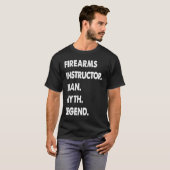 T-shirt Firearms Instructor Man Myth Legend (Devant entier)