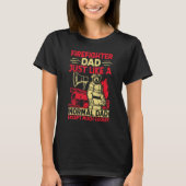 T-shirt Firefighter Dad Just Like A Normal Dad Except Much (Devant)