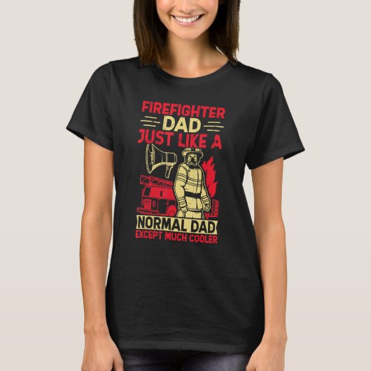 T-shirt Firefighter Dad Just Like A Normal Dad Except Much (Devant)