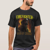 T-shirt Firefighter Driven by Courage Firefighting Fireman (Devant)
