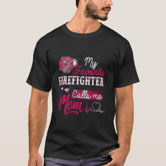 T-shirt Firefighter My Favorite Firefighter Calls Me Mom