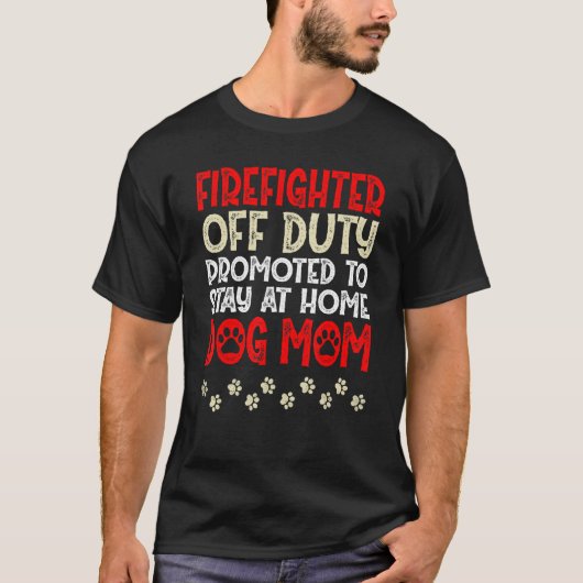 T-shirt Firefighter Off-Duty Dog Mom Fireman Retired Retir (Devant)