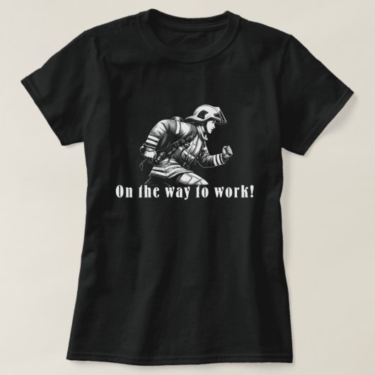 T-shirt Firefighter Woman "On the Way to Work !" (Design devant)