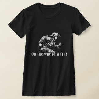 T-shirt Firefighter Woman "On the Way to Work !"