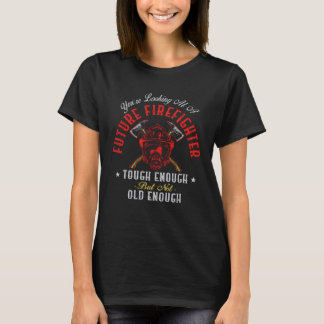 T-shirt Firefighter You re Looking At A Future Firefighter