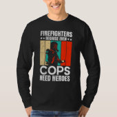 T-shirt Firefighters Because Even Cops Need Heroes For Men (Devant)