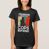 T-shirt Firefighters Because Even Cops Need Heroes For Men (Devant)