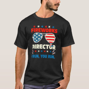 T-shirt Fireworks Director Fireworks Director I Run You Ru