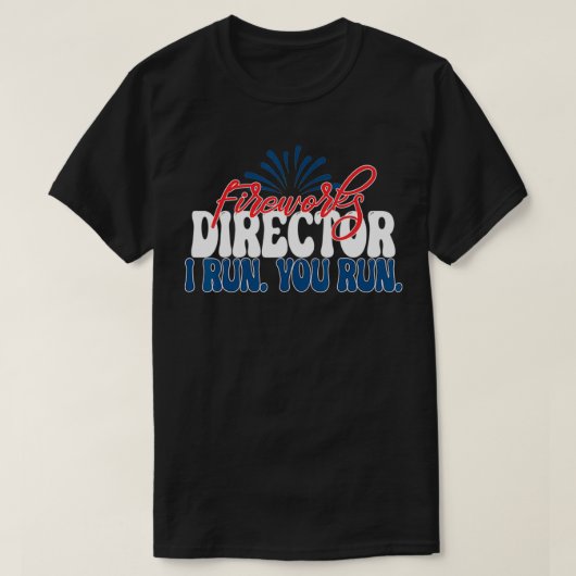 T-shirt Fireworks Director I run you run 4th of July Ameri (Design devant)