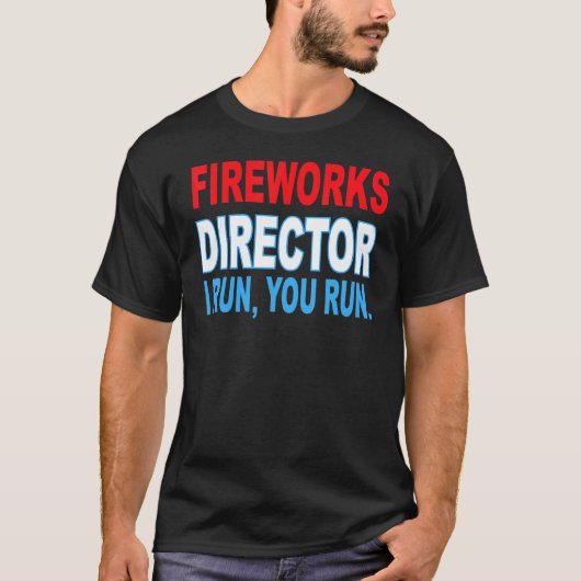 T-shirt Fireworks Director I Run You Run Patriotic 4th Of (Devant)