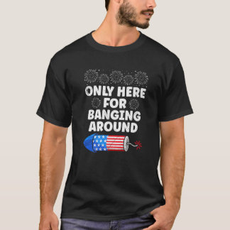 T-shirt Fireworks UNIQUEMENT ICI POUR BANGING AUTOUR DE Fu