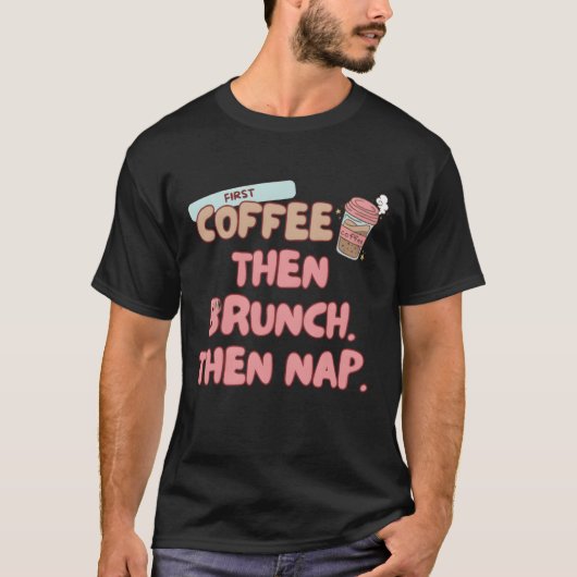T-shirt First coffeehen Brunchhen Nap Brunch food friend (Devant)