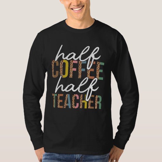 T-shirt First Day Back To School Half Coffee Half Teacher (Devant)