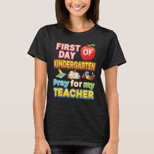 T-shirt First Day Of Kindergarten Pray For My Teacher Kid