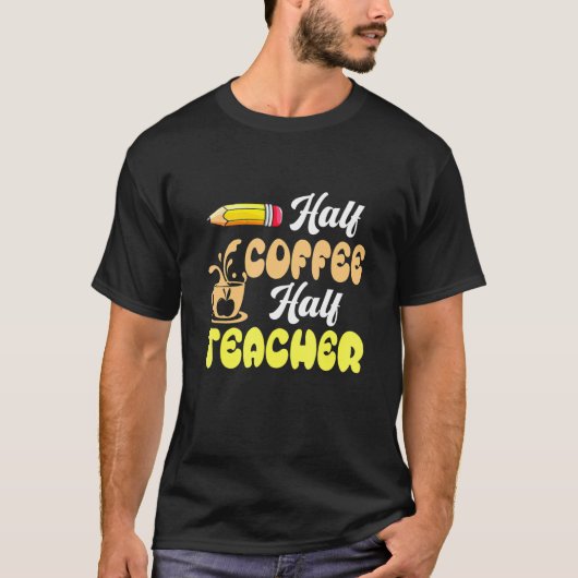 T-shirt First Day Of School Half Coffee Half Teacher Back (Devant)