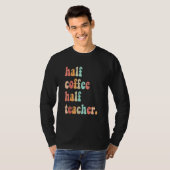 T-shirt First Day Of School Half Coffee Half Teachers Wome (Devant entier)
