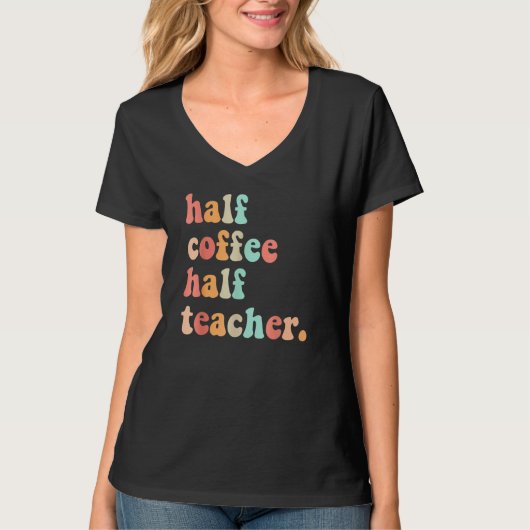 T-shirt First Day Of School Half Coffee Half Teachers Wome (Devant)