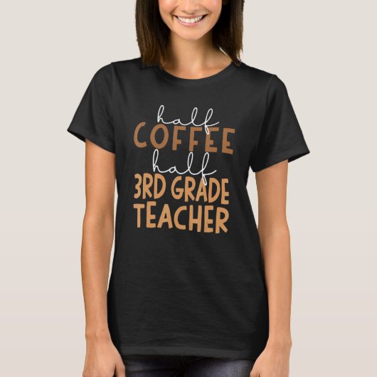 T-shirt First Day Of School Half Coffee Half Third Grade T (Devant)