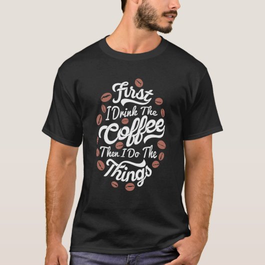 T-shirt First I Drink The Coffee Then I Do The Things Bari (Devant)