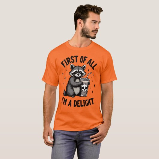 T-shirt First of All, I’m a Delight Raccoon Attitude (Devant entier)