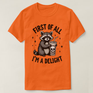 T-shirt First of All, I’m a Delight Raccoon Attitude