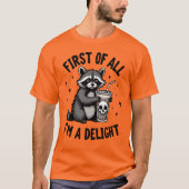 T-shirt First of All, I’m a Delight Raccoon Attitude (Devant)