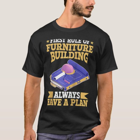 T-shirt First Rule Of Furniture Building Always Have A Pla (Devant)