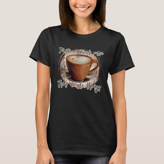 T-shirt First We Drink Coffee (Devant)