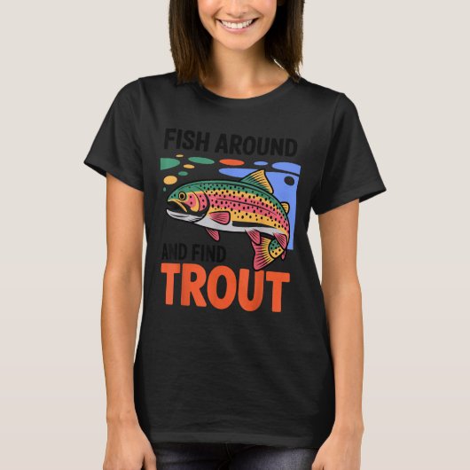 T-shirt Fish Around And Find Trout Funny Cute Fishing Fish (Devant)