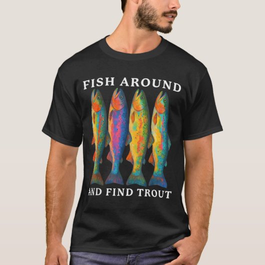 T-shirt Fish Around And Find Trout Funny Fishing Fishermen (Devant)
