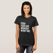 T-shirt Fish Fear Me Women Want Me Dirty Joke Hook Bass Wi (Devant entier)