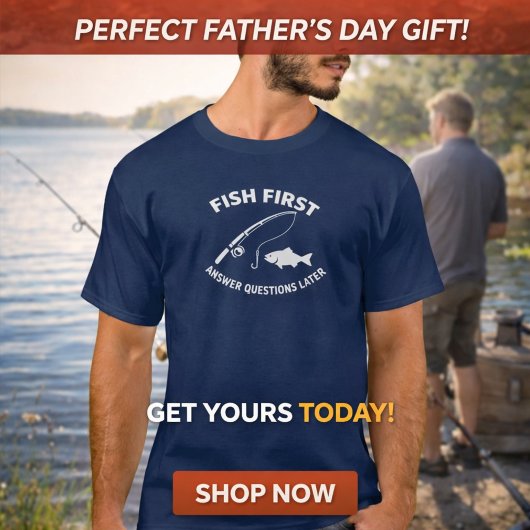 T-shirt Fish First. Answer Questions Later Fishing 
