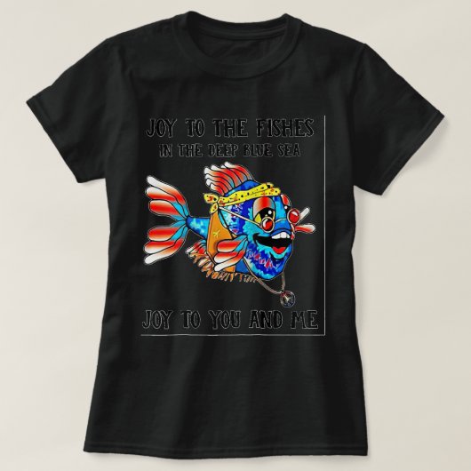 T-shirt Fish Joy to the fishes in the deep blue sea joy to (Design devant)