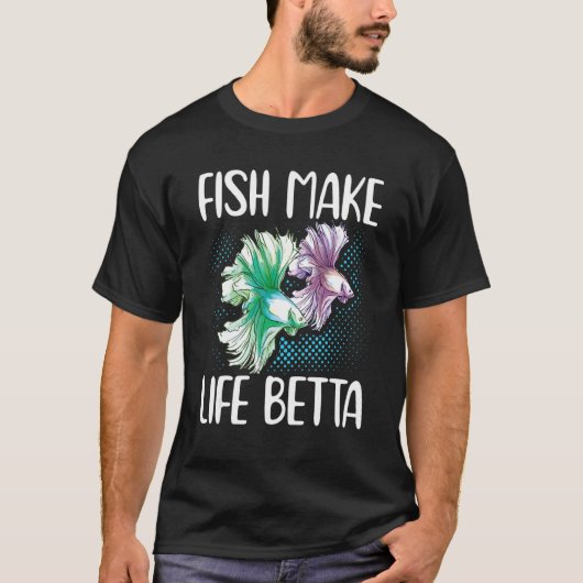 T-shirt Fish Make Life Betta Siamese Fighting Fish (Devant)