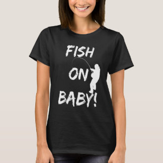 T-shirt Fish On Baby Funny Fishing Gear When Fishing At